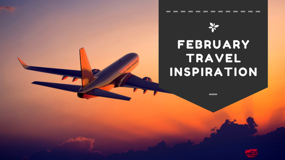 February Travel Inspiration