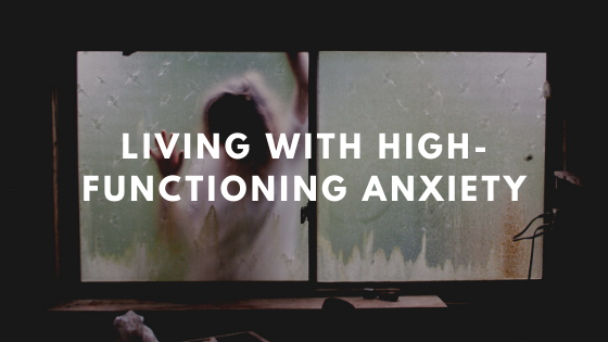 Living with High-Functioning Anxiety
