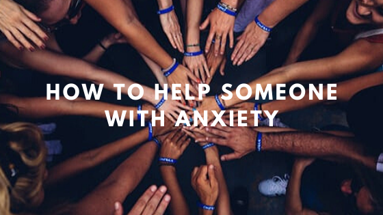 How to Help Someone with Anxiety